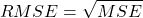 \[RMSE = \sqrt{MSE}\]