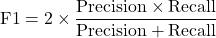 \[\text{F1} = 2 \times \frac{\text{Precision} \times \text{Recall}}{\text{Precision} + \text{Recall}}\]
