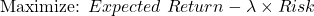 \[\text{Maximize: } Expected\ Return - \lambda \times Risk\]