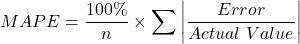 \[MAPE = \frac{100\%}{n} \times \sum \left| \frac{Error}{Actual\ Value} \right|\]