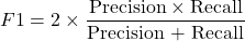 \[F1 = 2 \times \frac{\text{Precision} \times \text{Recall}}{\text{Precision + Recall}}\]
