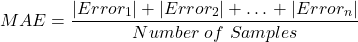 \[MAE = \frac{|Error_1| + |Error_2| + … + |Error_n|}{Number\ of\ Samples}\]
